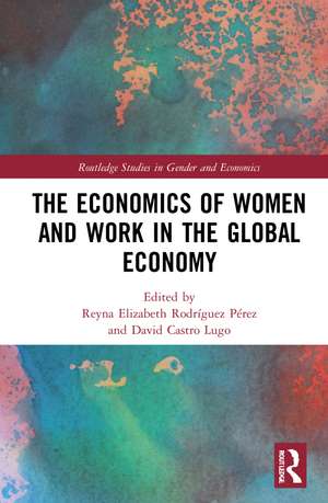 The Economics of Women and Work in the Global Economy de Reyna Elizabeth Rodríguez Pérez