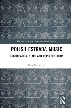 Polish Estrada Music: Organisation, Stars and Representation de Ewa Mazierska