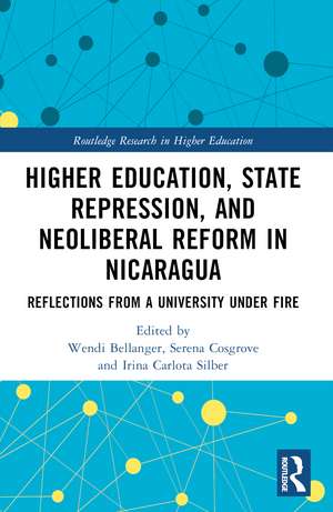 Higher Education, State Repression, and Neoliberal Reform in Nicaragua: Reflections from a University under Fire de Wendi Bellanger