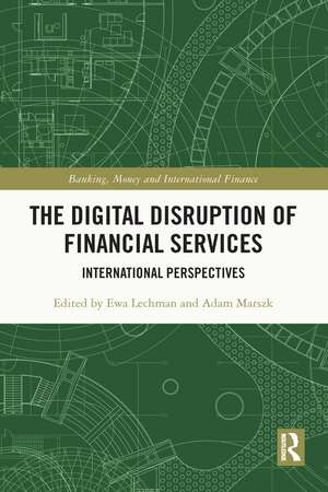 The Digital Disruption of Financial Services: International Perspectives de Ewa Lechman