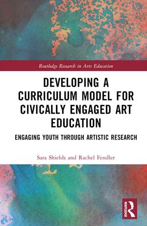 Developing a Curriculum Model for Civically Engaged Art Education: Engaging Youth through Artistic Research de Sara Scott Shields