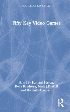 Fifty Key Video Games de Bernard Perron
