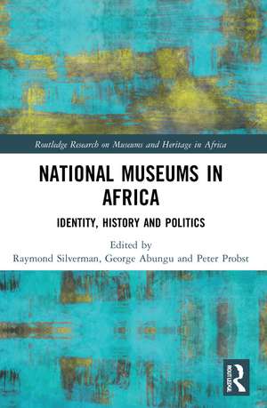 National Museums in Africa: Identity, History and Politics de Raymond Silverman