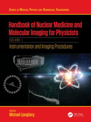 Handbook of Nuclear Medicine and Molecular Imaging for Physicists: Instrumentation and Imaging Procedures, Volume I de Michael Ljungberg