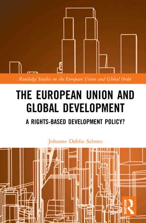 The European Union and Global Development: A Rights-based Development Policy? de Johanne Døhlie Saltnes