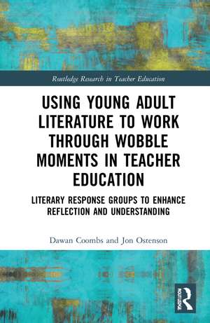 Using Young Adult Literature to Work through Wobble Moments in Teacher Education: Literary Response Groups to Enhance Reflection and Understanding de Dawan Coombs