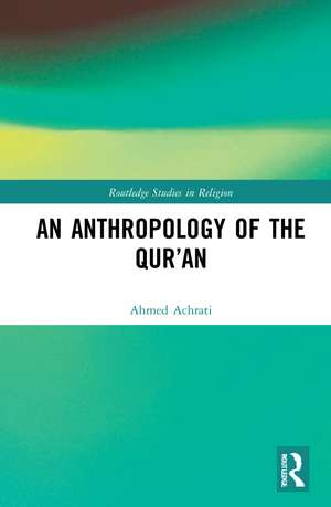 An Anthropology of the Qur’an de Ahmed Achrati