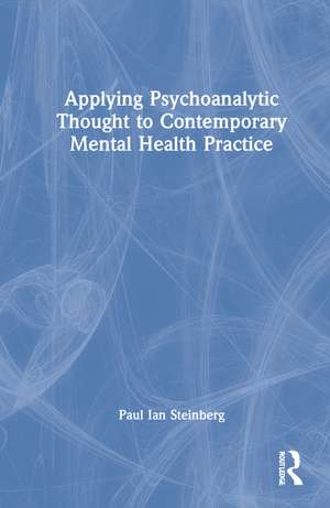 Applying Psychoanalytic Thought to Contemporary Mental Health Practice de Paul Ian Steinberg