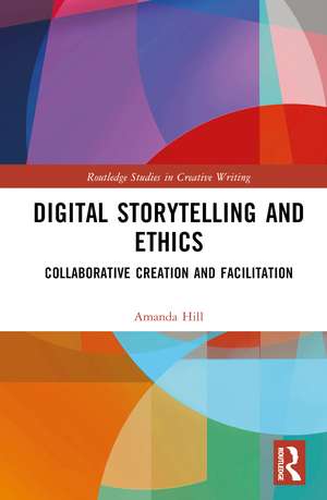 Digital Storytelling and Ethics: Collaborative Creation and Facilitation de Amanda Hill