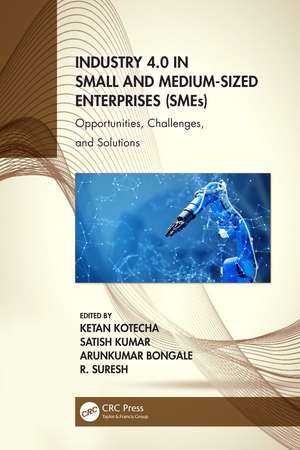 Industry 4.0 in Small and Medium-Sized Enterprises (SMEs): Opportunities, Challenges, and Solutions de Ketan Kotecha