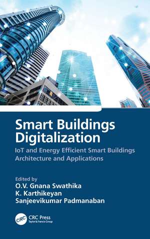 Smart Buildings Digitalization: IoT and Energy Efficient Smart Buildings Architecture and Applications de O.V. Gnana Swathika