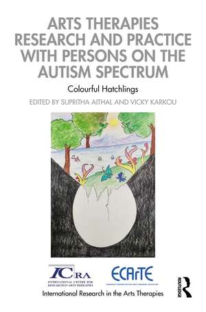 Arts Therapies Research and Practice with Persons on the Autism Spectrum: Colourful Hatchlings de Supritha Aithal