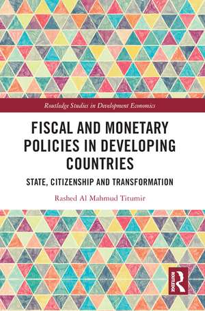 Fiscal and Monetary Policies in Developing Countries: State, Citizenship and Transformation de Rashed Al Mahmud Titumir