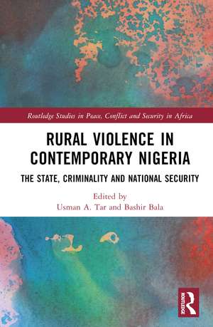 Rural Violence in Contemporary Nigeria: The State, Criminality and National Security de Usman A. Tar