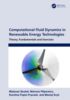 Computational Fluid Dynamics in Renewable Energy Technologies: Theory, Fundamentals and Exercises de Mateusz Szubel