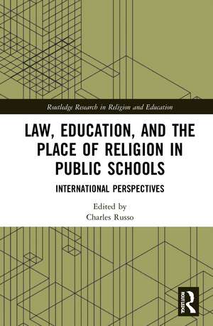 Law, Education, and the Place of Religion in Public Schools: International Perspectives de Charles Russo