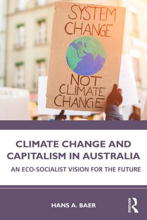 Climate Change and Capitalism in Australia: An Eco-Socialist Vision for the Future de Hans A. Baer