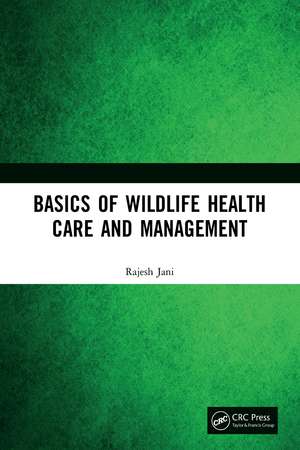 Basics of Wildlife Health Care and Management de Rajesh Jani