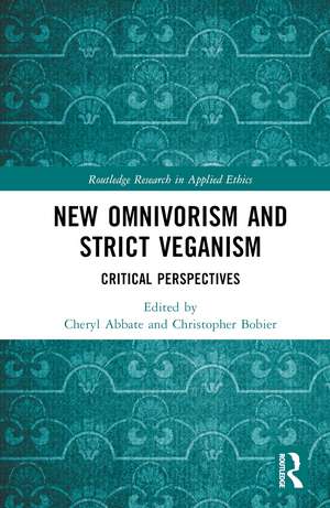 New Omnivorism and Strict Veganism: Critical Perspectives de Cheryl Abbate