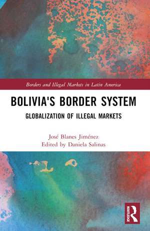 Bolivia's Border System: Globalization of Illegal Markets de José Blanes Jiménez