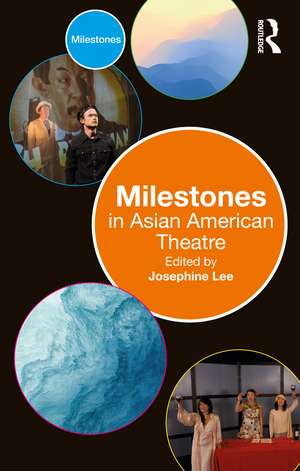 Milestones in Asian American Theatre de Josephine Lee