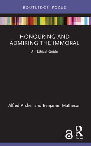 Honouring and Admiring the Immoral: An Ethical Guide de Alfred Archer