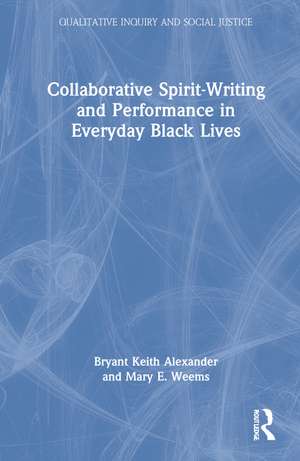 Collaborative Spirit-Writing and Performance in Everyday Black Lives de Bryant Keith Alexander