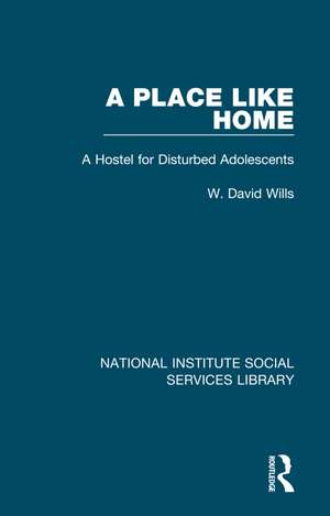 A Place Like Home: A Hostel for Disturbed Adolescents de W. David Wills