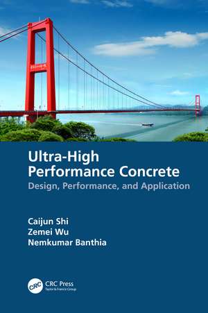 Ultra-High Performance Concrete: Design, Performance, and Application de Caijun Shi