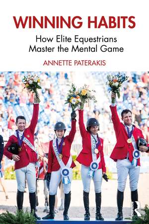 Winning Habits: How Elite Equestrians Master the Mental Game de Annette Paterakis