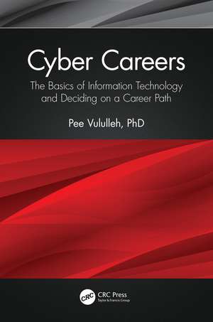 Cyber Careers: The Basics of Information Technology and Deciding on a Career Path de Pee Vululleh