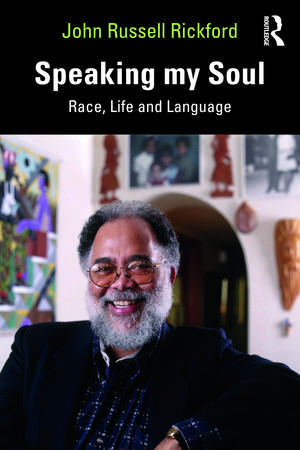 Speaking my Soul: Race, Life and Language de John Russell Rickford