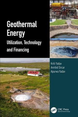 Geothermal Energy: Utilization, Technology and Financing de Kriti Yadav