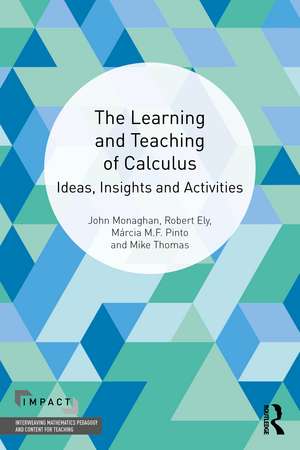 The Learning and Teaching of Calculus: Ideas, Insights and Activities de John Monaghan