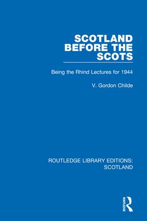 Scotland Before the Scots: Being the Rhind Lectures for 1944 de V. Gordon Childe