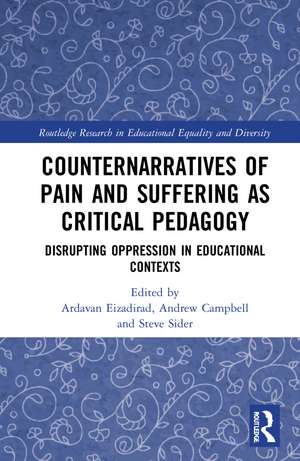 Counternarratives of Pain and Suffering as Critical Pedagogy: Disrupting Oppression in Educational Contexts de Ardavan Eizadirad