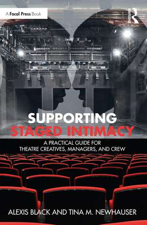 Supporting Staged Intimacy: A Practical Guide for Theatre Creatives, Managers, and Crew de Alexis Black