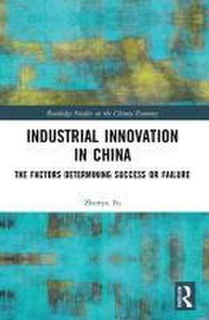 Industrial Innovation in China: The Factors Determining Success or Failure de Zhenyu Fu