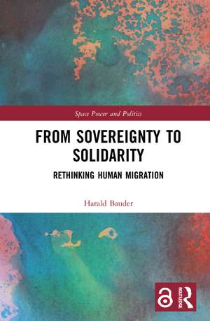 From Sovereignty to Solidarity: Rethinking Human Migration de Harald Bauder