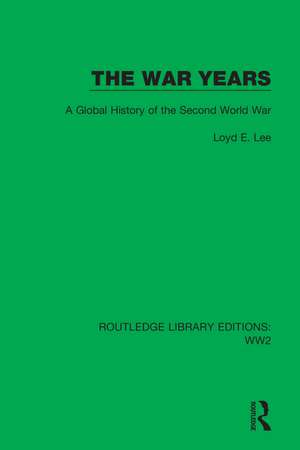 The War Years: A Global History of the Second World War de Loyd E. Lee