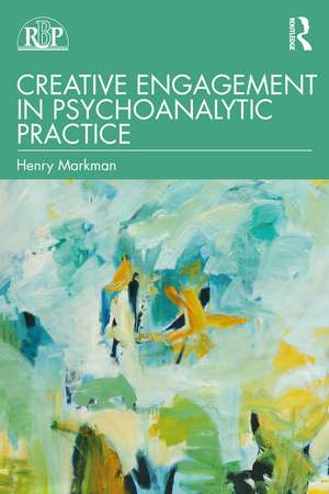 Creative Engagement in Psychoanalytic Practice de Henry Markman