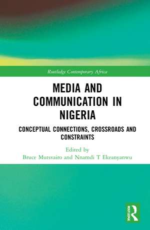 Media and Communication in Nigeria: Conceptual Connections, Crossroads and Constraints de Bruce Mutsvairo