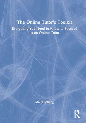 The Online Tutor’s Toolkit: Everything You Need to Know to Succeed as an Online Tutor de Molly Bolding