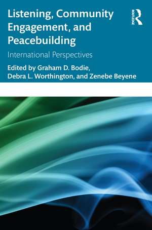 Listening, Community Engagement, and Peacebuilding: International Perspectives de Graham D. Bodie