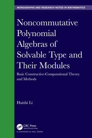 Noncommutative Polynomial Algebras of Solvable Type and Their Modules: Basic Constructive-Computational Theory and Methods de Huishi Li