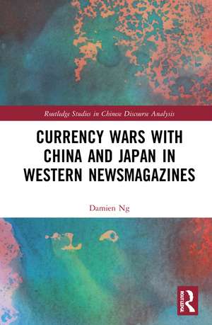 Currency Wars with China and Japan in Western Newsmagazines de Damien Ng