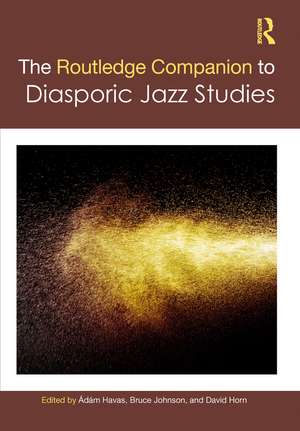 The Routledge Companion to Diasporic Jazz Studies de Ádám Havas