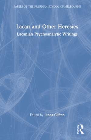 Lacan and Other Heresies: Lacanian Psychoanalytic Writings de Linda Clifton