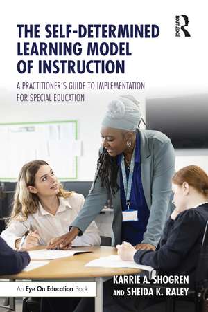 The Self-Determined Learning Model of Instruction: A Practitioner’s Guide to Implementation for Special Education de Karrie A. Shogren