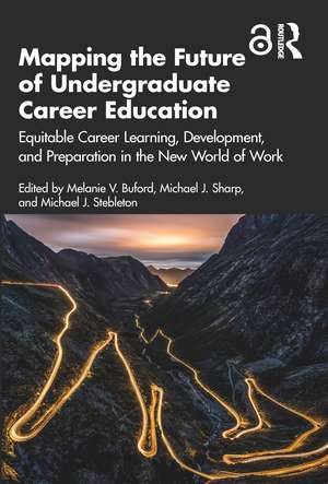 Mapping the Future of Undergraduate Career Education: Equitable Career Learning, Development, and Preparation in the New World of Work de Melanie V. Buford